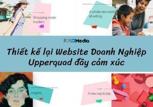 Case Study: Thiết kế lại Website Doanh Nghiệp Upperquad đầy cảm xúc 6 CASE-STUDY-thiet-ke-lai-website-doanh-nghiep-upperquad-day-cam-xuc (1)_result