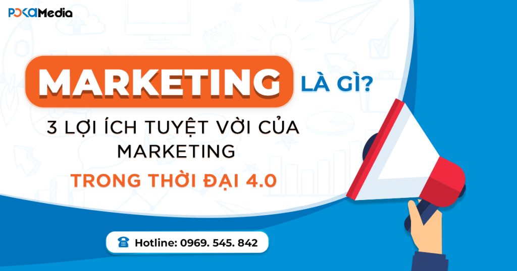 Marketing là gì? 3 lợi ích của Marketing trong thời đại 4.0 3