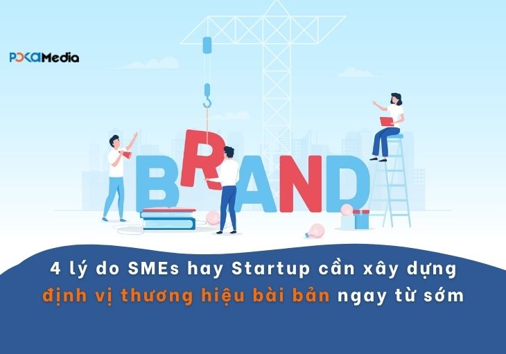 4 lý do vì sao doanh nghiệp SMEs hay Startup cần tập trung xây dựng định vị thương hiệu bài bản ngay từ sớm 8