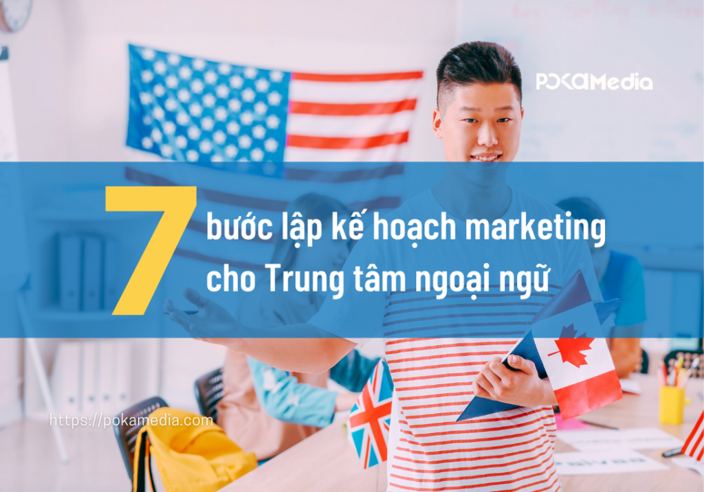 7 bước lập kế hoạch marketing thành công cho Trung Tâm Ngoại Ngữ 7
