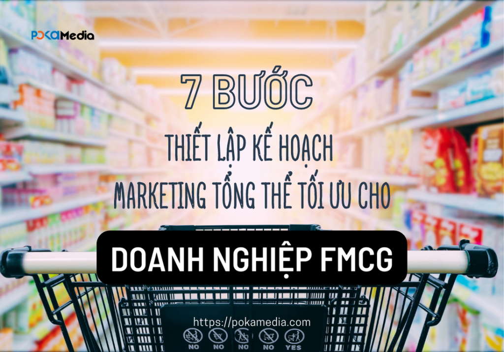 7 bước thiết lập kế hoạch Marketing tổng thể tối ưu cho doanh nghiệp FMCG 1