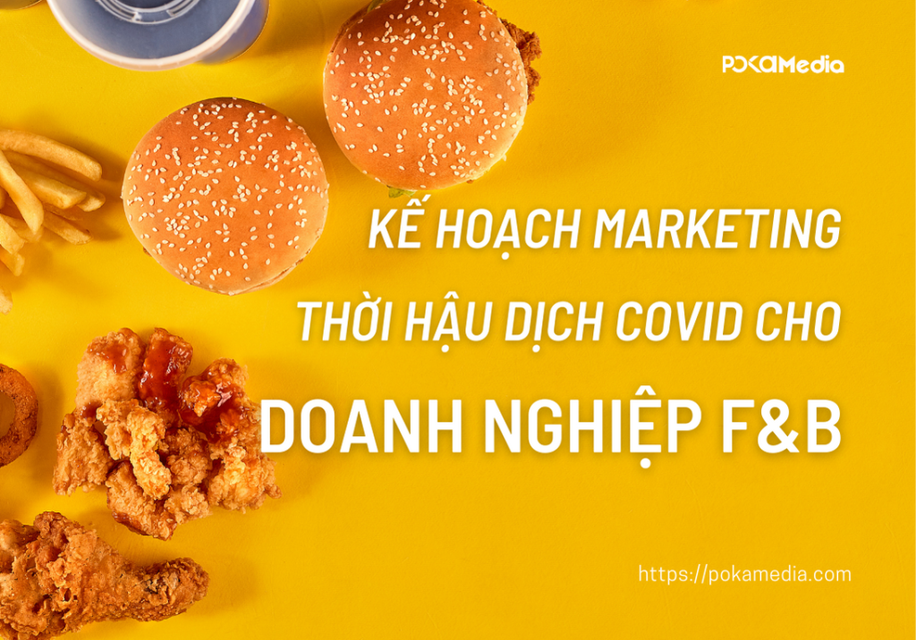 Bí quyết lập kế hoạch Marketing hiệu quả cho doanh nghiệp ngành F&B thời hậu dịch Covid 9