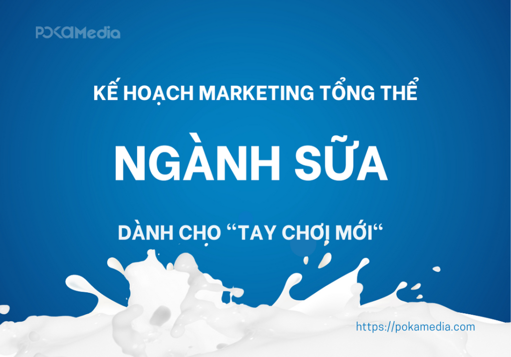 Phương pháp xây dựng kế hoạch marketing tổng thể cho những "tay chơi mới" trong ngành sữa 6