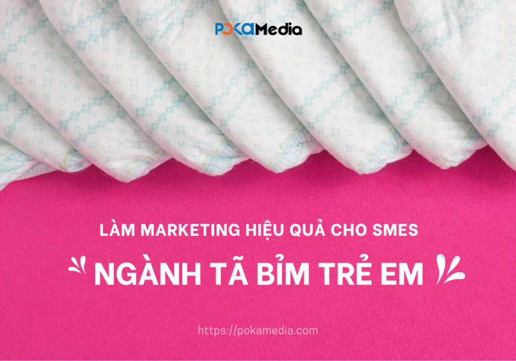 7 bước làm marketing hiệu quả giúp SMEs tự tin đối đầu cùng “ông lớn” ngành Tã bỉm trẻ em 6