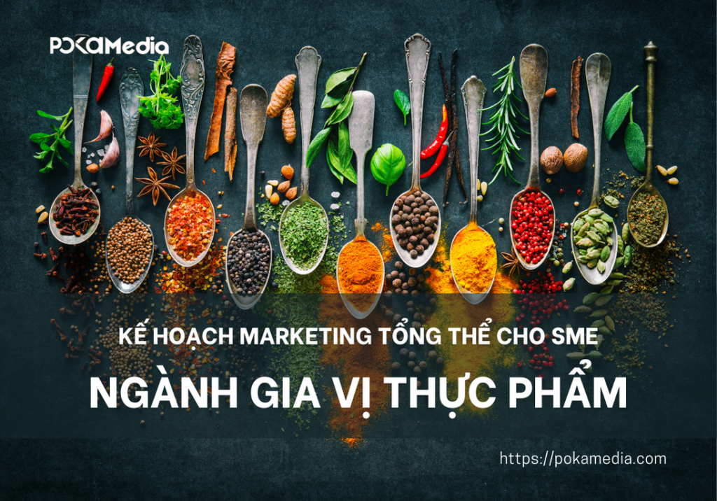 Làm kế hoạch marketing tổng thể hiệu quả ngành gia vị thực phẩm cho các doanh nghiệp SME 6