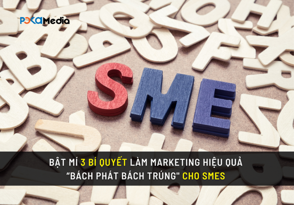 Bật mí 3 bí quyết làm marketing hiệu quả “bách phát bách trúng" cho SMEs 1