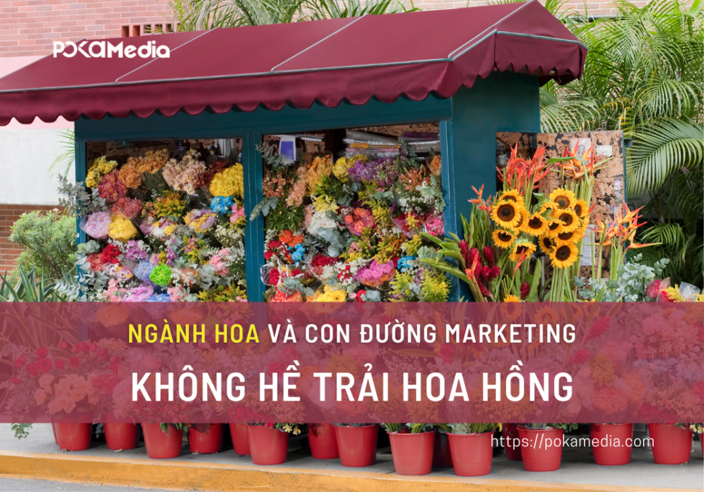 Ngành Hoa và con đường Marketing không hề trải hoa hồng 15 Ngành Hoa và con đường Marketing không hề trải hoa hồng